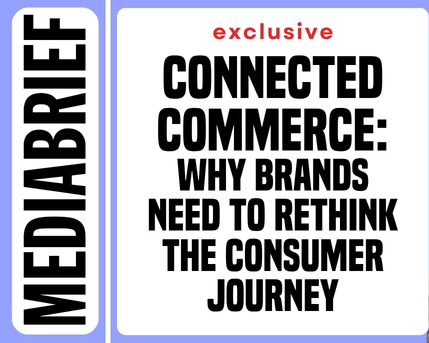 Exclusive | Connected Commerce: Why brands need to rethink the consumer journey
